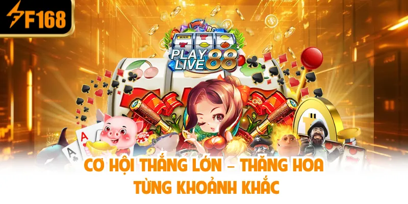 Cơ hội thắng lớn – Thăng hoa từng khoảnh khắc